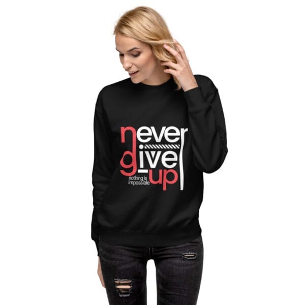 Never Give Up Unisex Black Premium Sweatshirt