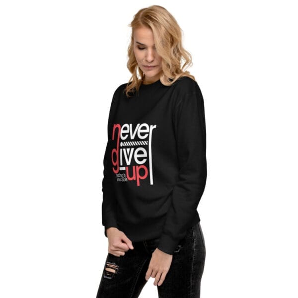 Never Give Up Unisex Black Premium Sweatshirt - Image 3