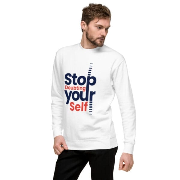 Stop Doubting Unisex White Premium Sweatshirt - Image 3